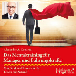 CD Mentaltraining für Führungskräfte, Alexander A. Gorjinia Das Mentaltraining für Manager und Führungskräfte